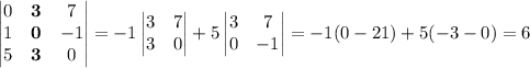 \begin{vmatrix}0&\mathbf 3&7\\1&\mathbf 0&-1\\5&\mathbf 3&0\end{vmatrix}=-1\begin{vmatrix}3&7\\3&0\end{vmatrix}+5\begin{vmatrix}3&7\\0&-1\end{vmatrix}=-1(0-21)+5(-3-0)=6