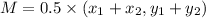 M =  0.5 \times (x_1 + x_2,y_1+y_2)