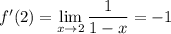 f'(2)=\displaystyle\lim_{x\to2}\frac1{1-x}=-1