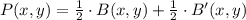 P(x,y) = \frac{1}{2}\cdot B(x,y)+\frac{1}{2}\cdot B'(x,y)