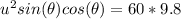 u^2 sin(\theta ) cos(\theta)  =60*  9.8