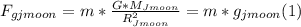 F_{gjmoon} = m* \frac{G*M_{Jmoon} }{R_{Jmoon} ^{2} } = m*g_{jmoon} (1)