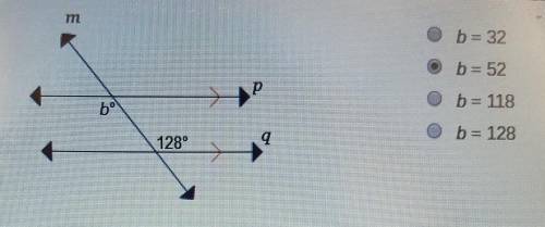 Two parallel lines are crossed by a transversal.

What is the value of b?
O b 32
O b = 118
Ob=52
o b