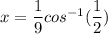 x = \dfrac{1}{9} cos ^{-1}(\dfrac{1}{2})