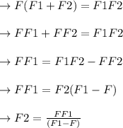 \to F (F1 + F2) = F1 F2\\\\\to F F1 + F F2 = F1 F2\\\\\to  F F1 = F1 F2 -  F F2 \\\\\to  F F1 = F2 (F1 -  F) \\\\\to   F2 = \frac{F F1}{(F1-F)}