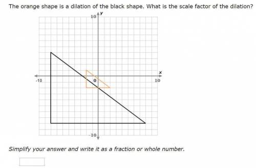 The orange shape is a dilation of the black shape. What is the scale factor of the dilation?1/10 1/2