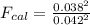 F_{cal} =  \frac{ 0.038^2 }{0.042^2}