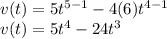 v(t) = 5t^{5-1}-4(6)t^{4-1}\\v(t) = 5t^4-24t^3\\