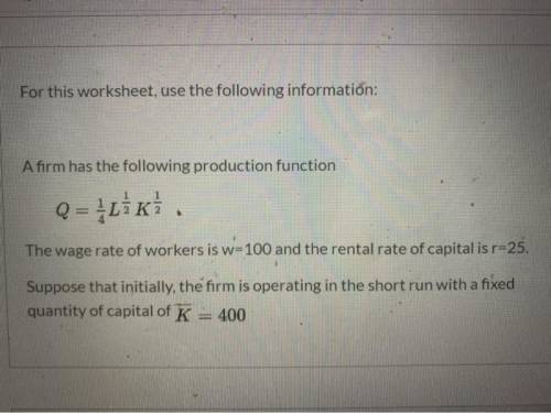 The firm wants to produce an output of Q=200. With the initial capital of K=400, how much labor woul
