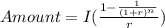 Amount =I (\frac{1-\frac{1}{(1+r)^n}}{r})