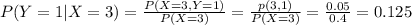 P(Y=1|X=3)=\frac{P(X=3,Y=1)}{P(X=3)} =\frac{p(3,1)}{P(X=3)}=\frac{0.05}{0.4}= 0.125