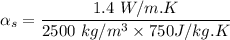 \alpha_s = \dfrac{1.4 \ W/m.K}{2500 \ kg/m^3 \times 750 \\J/kg.K}