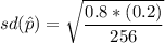 sd(\hat p) = \sqrt{\dfrac{0.8*(0.2)}{256} }