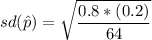 sd(\hat p) = \sqrt{\dfrac{0.8*(0.2)}{64} }