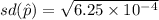 sd(\hat p) = \sqrt{6.25 \times 10^{-4}}