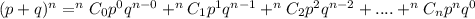 (p + q)^n = ^nC_0p^0q^{n-0} + ^nC_1p^1q^{n-1} + ^nC_2p^2q^{n-2} + .... + ^nC_np^nq^{0}