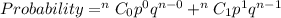 Probability = ^nC_0p^0q^{n-0} + ^nC_1p^1q^{n-1}