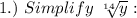 1.)~Simplify~\sqrt[14]{y} :