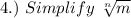 4.)~Simplify~\sqrt[n]{m}