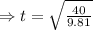 \Rightarrow t= \sqrt{\frac {40}{9.81}}