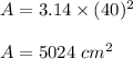 A=3.14\times (40)^2\\\\A=5024\ cm^2
