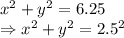 x^2+y^2=6.25\\\Rightarrow x^2+y^2=2.5^2