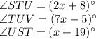\angle STU = (2x+8)^{\circ}\\\angle TUV = (7x-5)^{\circ}\\\angle UST = (x+19)^{\circ}