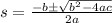 s=\frac{-b\pm \sqrt{b^{2}-4ac}}{2a}