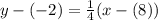 y-(-2)=\frac{1}{4}(x-(8))