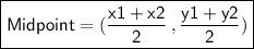 \boxed{ \sf{Midpoint = ( \frac{x1 + x2}{2}  \:,  \frac{y1 + y2}{2} )}}