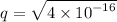 q =  \sqrt{4 \times  {10}^{ - 16} }