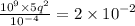 \frac{ {10}^{9} \times 5 {q}^{2}  }{ {10}^{ - 4} } = 2 \times  {10}^{ - 2} \\