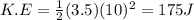 K.E=\frac{1}{2}(3.5)(10)^2=175 J