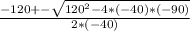 \frac{-120+-\sqrt{120^{2}-4*(-40)*(-90) }  }{2*(-40)}