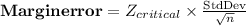 \bold{Margin error}= Z_{critical} \times \frac{\text{StdDev}}{\sqrt{n}}\\