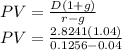 PV=\frac{D(1+g)}{r-g} \\PV=\frac{2.8241(1.04)}{0.1256-0.04} \\