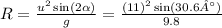 R =  \frac{ {u}^{2} \sin(2 \alpha )  }{g}  =  \frac{(11)^{2} \sin(30.6°)  }{9.8}
