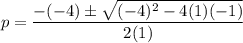 \displaystyle p=\frac{-(-4)\pm \sqrt{(-4)^2-4(1)(-1)}}{2(1)}