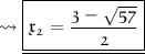 \leadsto \underline{\boxed{\mathfrak{\pink{ x_2 = \dfrac{3 - \sqrt{57}}{2}}}}}