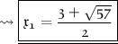 \leadsto \underline{\boxed{\mathfrak{ \pink{x_1 = \dfrac{3 + \sqrt{57}}{2}}}}}
