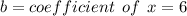 b = coefficient \: \:  of \: \:  x = 6