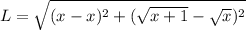 L=\sqrt{(x-x)^2+(\sqrt{x+1}-\sqrt{x})^2}
