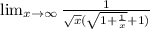 \lim_{x\rightarrow\infty}\frac{1}{\sqrt{x}(\sqrt{1+\frac{1}{x}}+1)}
