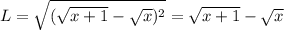 L=\sqrt{(\sqrt{x+1}-\sqrt{x})^2}=\sqrt{x+1}-\sqrt{x}