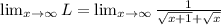 \lim_{x\rightarrow\infty}L=\lim_{x\rightarrow\infty}\frac{1}{\sqrt{x+1}+\sqrt{x}}