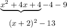 \underbrace{x^2+4x+4}-4-9\\\\{}\quad (x+2)^2-13