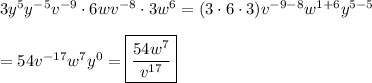 3y^5y^{-5}v^{-9}\cdot6wv^{-8}\cdot3w^6=(3\cdot6\cdot3)v^{-9-8}w^{1+6}y^{5-5}\\\\=54v^{-17}w^7y^0=\boxed{\dfrac{54w^7}{v^{17}}}