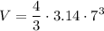 \displaystyle V=\frac{4}{3}\cdot 3.14\cdot 7^3