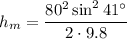 \displaystyle h_m=\frac{80^2\sin^2 41^\circ}{2\cdot 9.8}