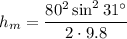 \displaystyle h_m=\frac{80^2\sin^2 31^\circ}{2\cdot 9.8}